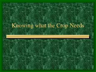 Knowing what the Crop Needs