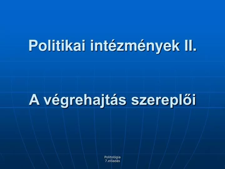 politikai int zm nyek ii a v grehajt s szerepl i