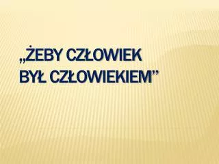 eby cz owiek by cz owiekiem