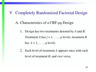 V	Completely Randomized Factorial Design 	A.	Characteristics of a CRF- pq Design