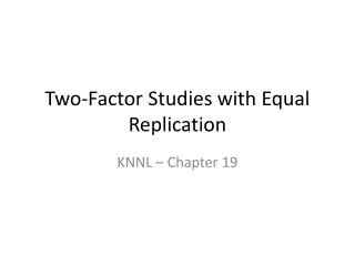 Two-Factor Studies with Equal Replication