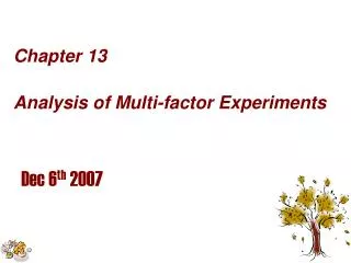 Chapter 13 Analysis of Multi-factor Experiments Dec 6 th 2007