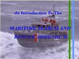 An Introduction To The MARITIME SEARCH AND 	RESCUE ADDENDUM