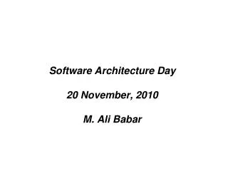 Software Architecture Day 20 November, 2010 M. Ali Babar