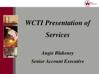 WCTI Presentation of Services Angie Blakeney Senior Account Executive