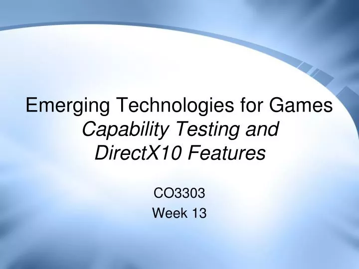 emerging technologies for games capability testing and directx10 features