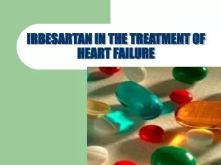 IRBESARTAN IN THE TREATMENT OF HEART FAILURE