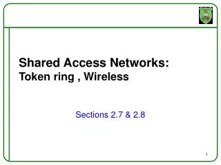 Shared Access Networks: Token ring , Wireless