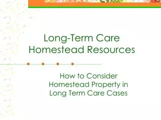 Long-Term Care Homestead Resources