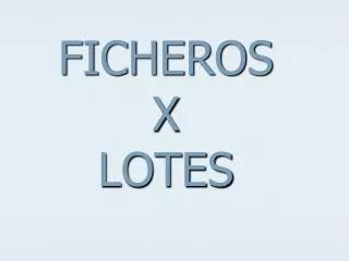 ficheros x lotes