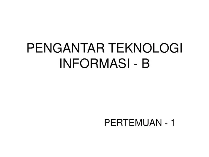 pengantar teknologi informasi b