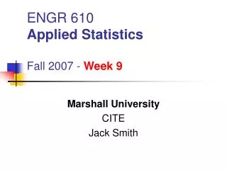 ENGR 610 Applied Statistics Fall 2007 - Week 9