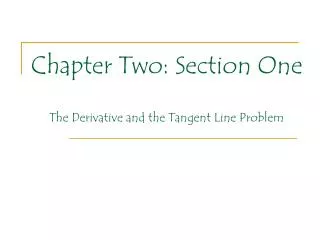 Chapter Two: Section One The Derivative and the Tangent Line Problem