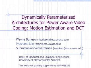 Dynamically Parameterized Architectures for Power Aware Video Coding: Motion Estimation and DCT