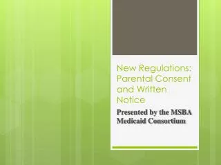 New Regulations: Parental Consent and Written Notice