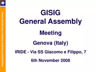 GISIG General Assembly Meeting Genova (Italy) IRIDE - Via SS Giacomo e Filippo, 7
