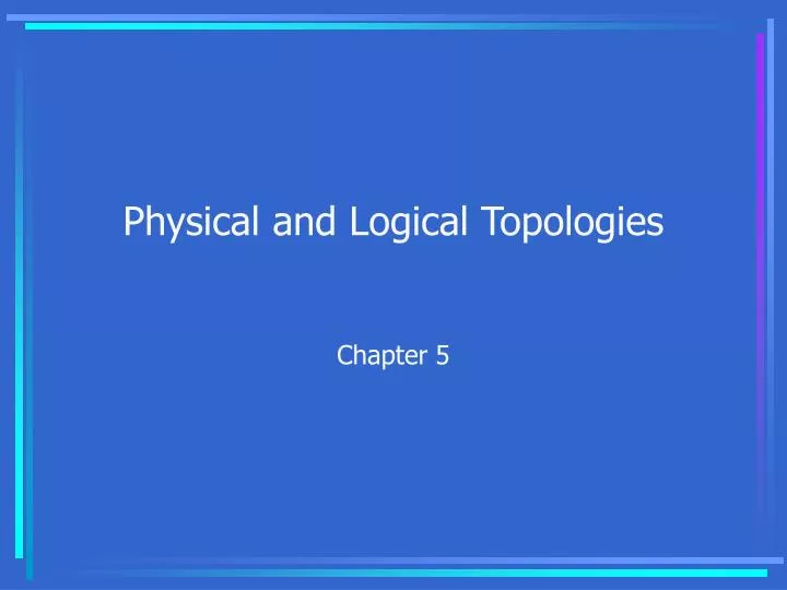 physical and logical topologies