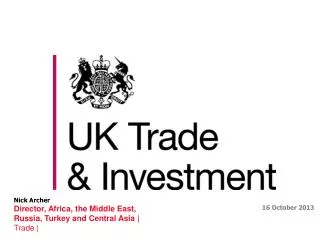 Nick Archer Director, Africa, the Middle East, Russia, Turkey and Central Asia | Trade |