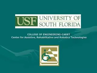 COLLEGE OF ENGINEERING-CARRT Center for Assistive, Rehabilitative and Robotics Technologies