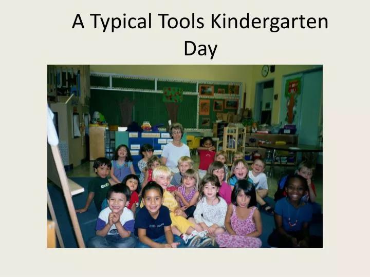 a typical tools kindergarten day
