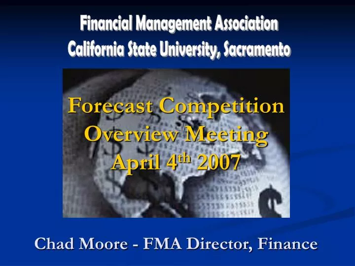 forecast competition overview meeting april 4 th 2007 chad moore fma director finance