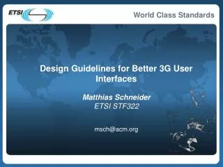 Design Guidelines for Better 3G User Interfaces Matthias Schneider ETSI STF322 msch@acm