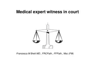 Medical expert witness in court Francesca M Brett MD., FRCPath., FFPath., Msc (FM )