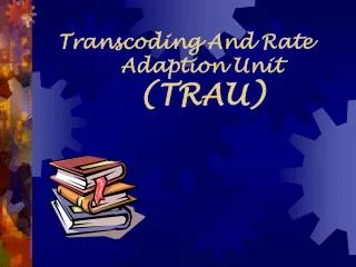 transcoding and rate adaption unit trau