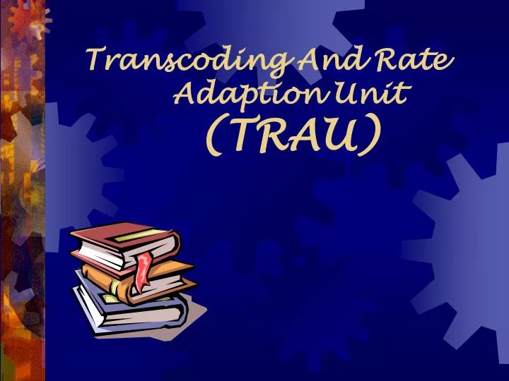 transcoding and rate adaption unit trau