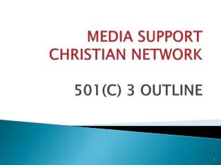 MEDIA SUPPORT CHRISTIAN NETWORK 501(C) 3 OUTLINE