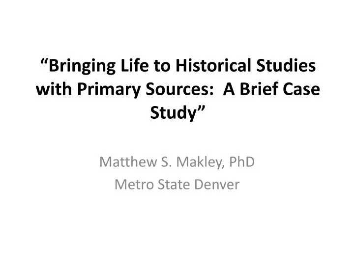 bringing life to historical studies with primary sources a brief case study