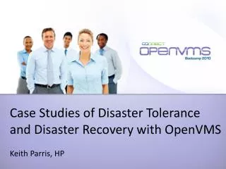 Case Studies of Disaster Tolerance and Disaster Recovery with OpenVMS Keith Parris, HP