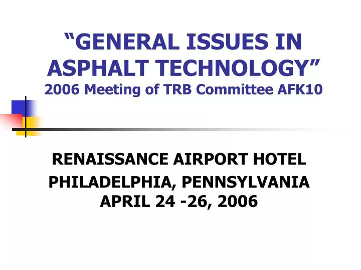 general issues in asphalt technology 2006 meeting of trb committee afk10