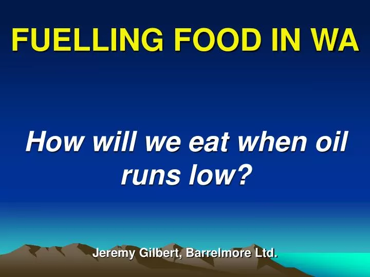 fuelling food in wa how will we eat when oil runs low jeremy gilbert barrelmore ltd