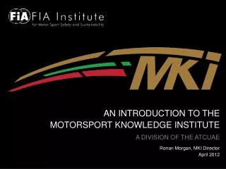 AN INTRODUCTION TO THE MOTORSPORT KNOWLEDGE INSTITUTE A DIVISION OF THE ATCUAE