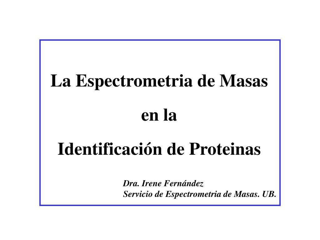 PPT - La Espectrometria de Masas en la Identificación de Proteinas ...