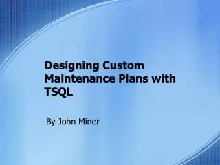 Designing Custom Maintenance Plans with TSQL