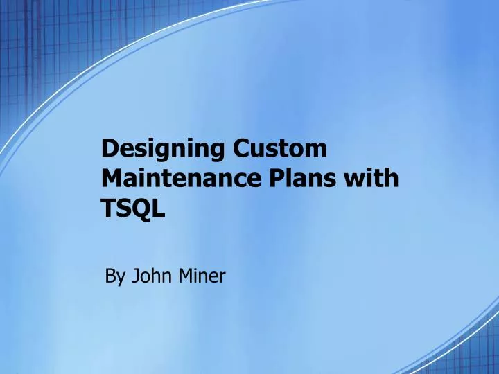 designing custom maintenance plans with tsql
