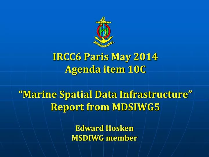 ircc6 paris may 2014 agenda item 10c marine spatial data infrastructure report from mdsiwg5