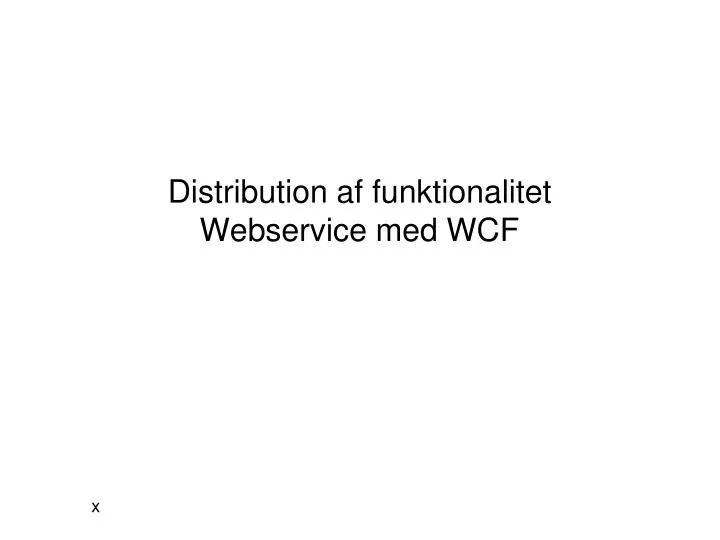distribution af funktionalitet webservice med wcf