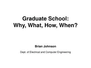 Graduate School: Why, What, How, When?