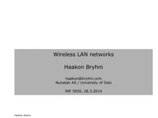 Wireless LAN networks Haakon Bryhni haakon@bryhni Nunatak AS / University of Oslo