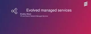 Evolved managed services