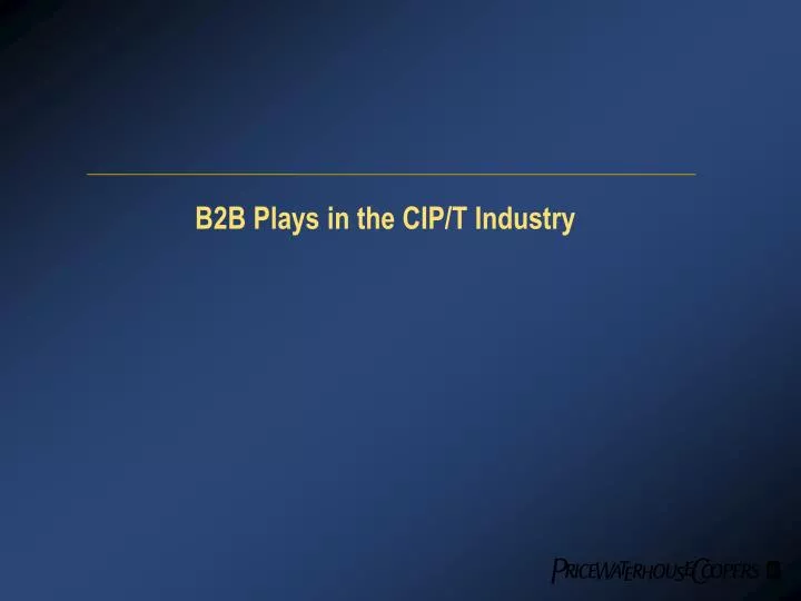 b2b plays in the cip t industry