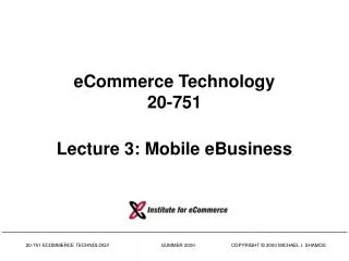 eCommerce Technology 20-751 Lecture 3: Mobile eBusiness
