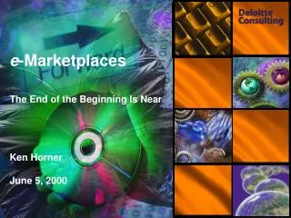 e -Marketplaces The End of the Beginning Is Near Ken Horner June 5, 2000