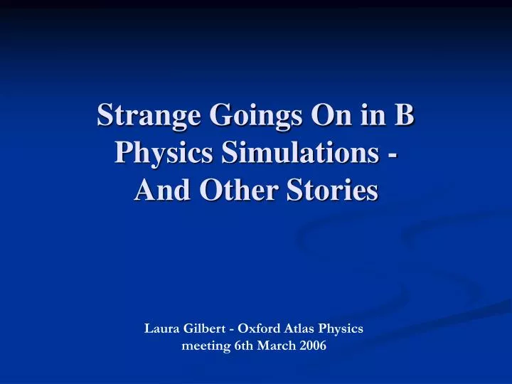 strange goings on in b physics simulations and other stories