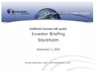 CellPoint Connect AB (publ ) Investor Briefing Stockholm September 7, 2005