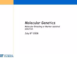 Molecular Genetics 	Molecular Breeding or Marker assisted selection July 8 th 2008