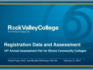 Registration Data and Assessment 18 th Annual Assessment Fair for Illinois Community Colleges